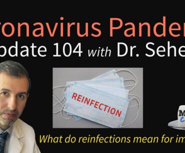 Coronavirus Pandemic Update 104: COVID 19 Reinfection & Immunity
