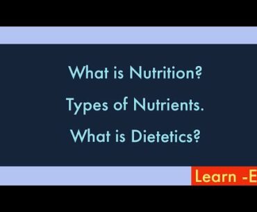 Nutrition || Types of Nutrients || Dietetics || Learn -Ed