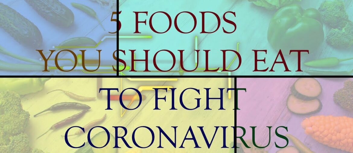 5 Foods You Should Eat to Fight Coronavirus