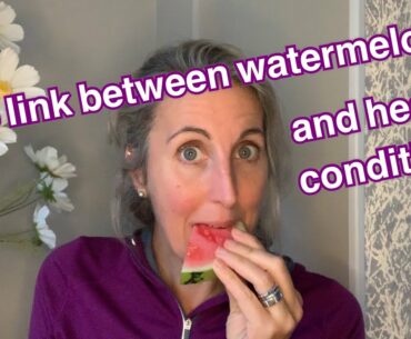 The link between watermelon and health conditions
