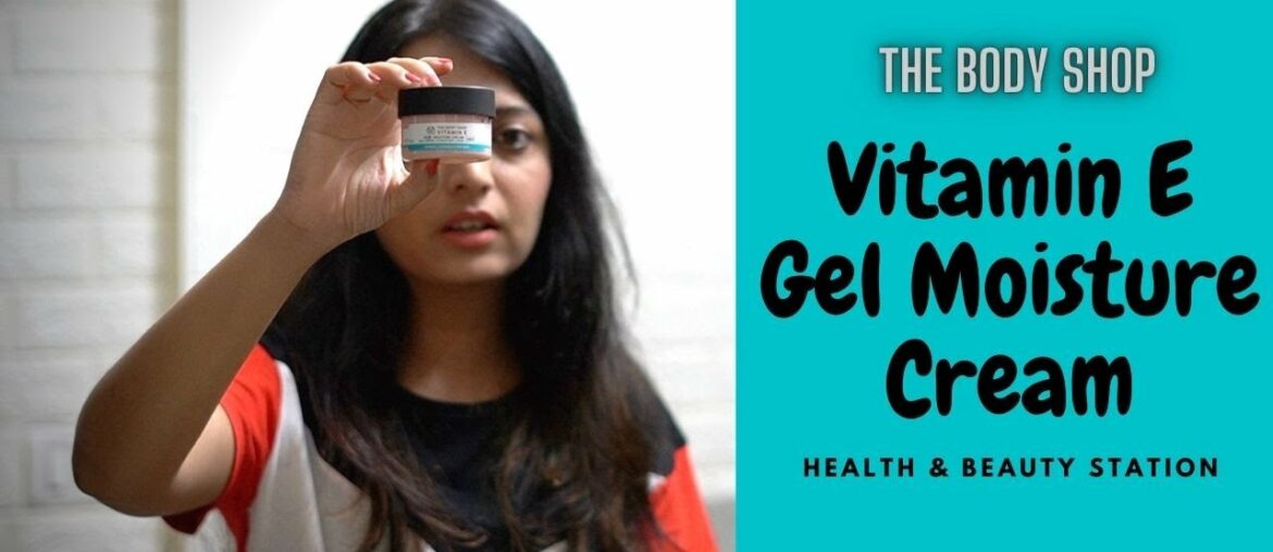 The Body Shop Vitamin E Gel Moisture Cream Review | Normal to Oily Skin | By HealthAndBeautyStation