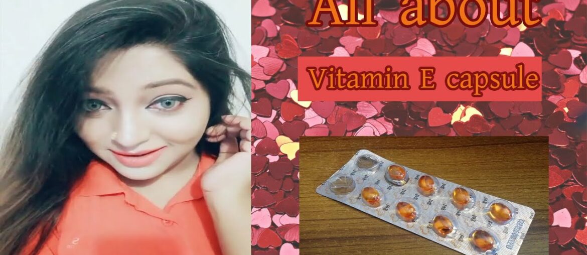 All about vitamin E capsule II Hair care II Skin care II Dark circle II Lips care