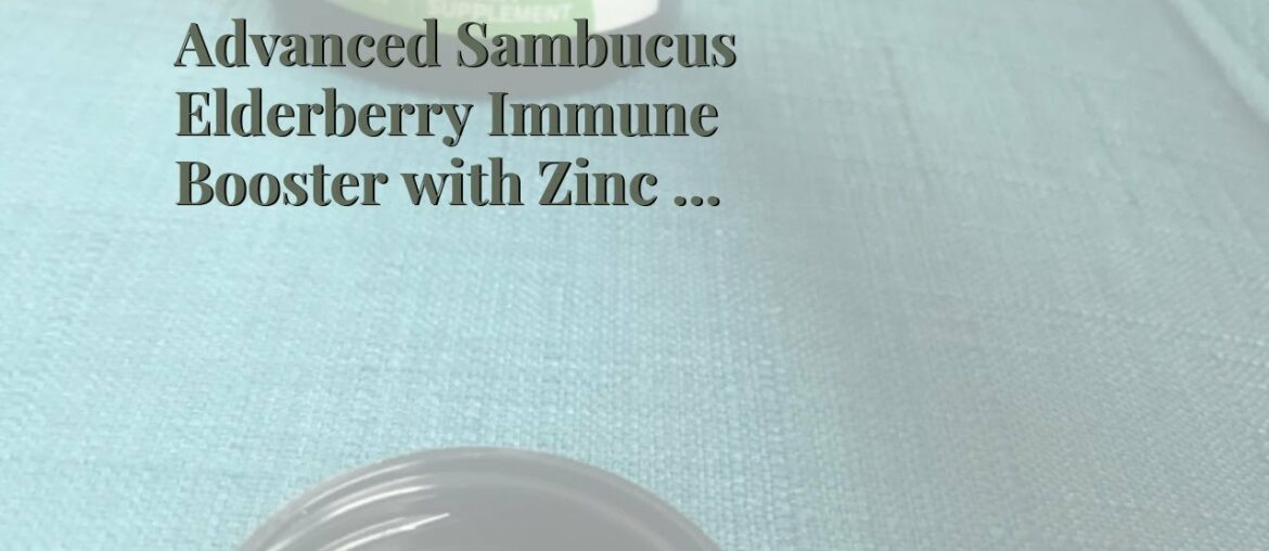 Advanced Sambucus Elderberry Immune Booster with Zinc & Vitamin C - Black Elderberry Fruit Extr...