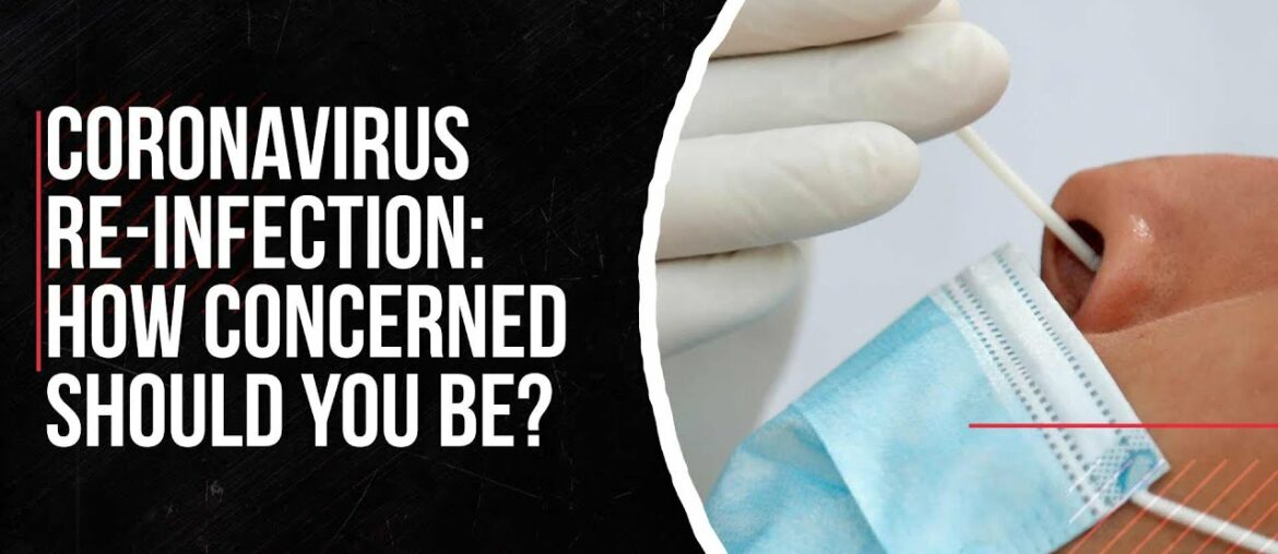 Covid-19 re-infection: How concerned should you be?