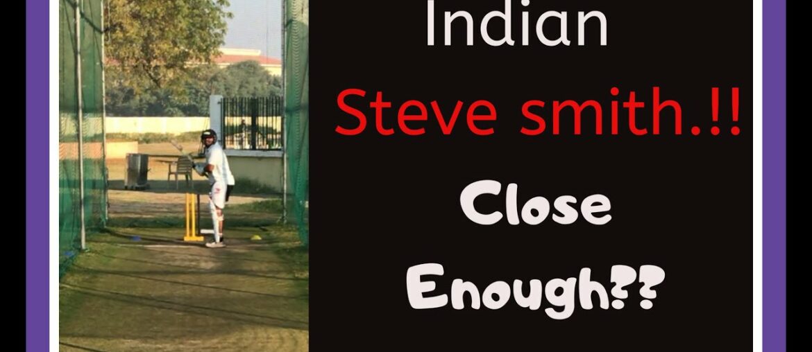 Indian Steve Smith | Close Enough? | A perfect Steve smith Batting Style