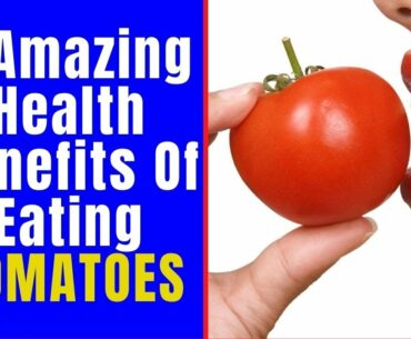 8 Amazing Health Benefits Of Eating TOMATOES