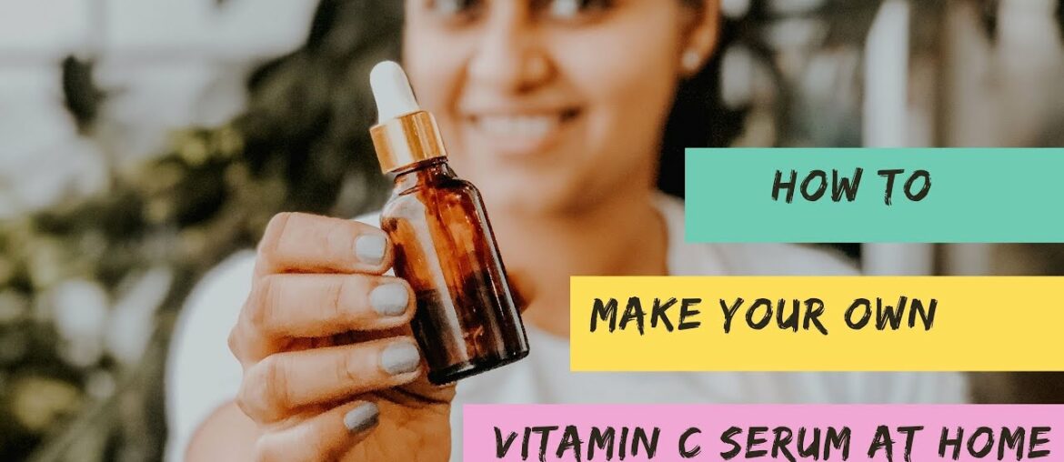 How To Make Your Own Vitamin C Serum At Home