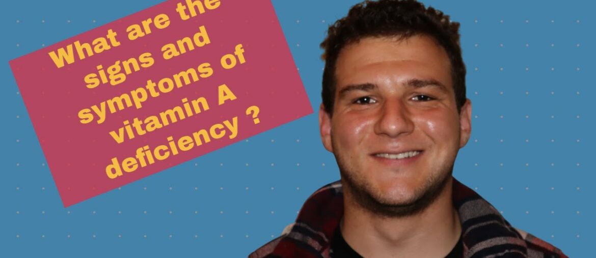What are the signs and symptoms of vitamin A deficiency ?