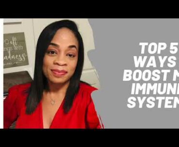 Top 5 Ways I Boost My Immune System!