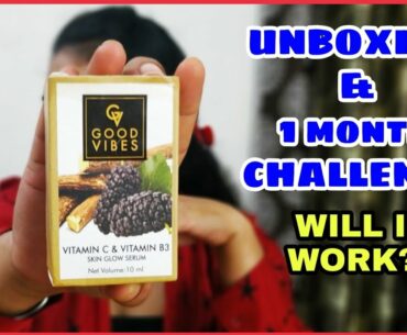 GOOD VIBES Vitamin C & Vitamin B3 Serum | Unboxing & 1 Month CHALLENGE