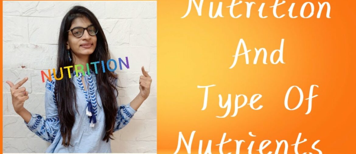 Nutrition amd types of nutrients.