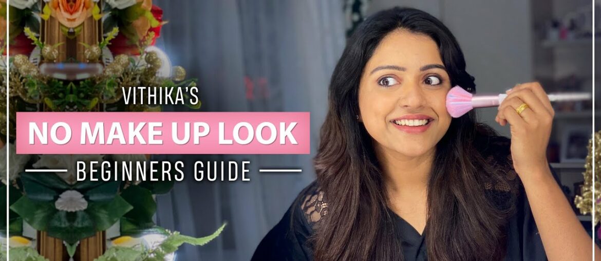 No Make Up Look | beginners guide | Vithika’s makeup | daily routine | best make up |