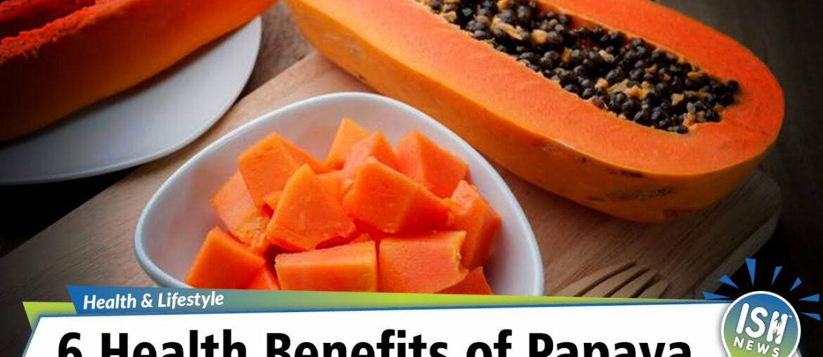 6 Health Benefits of Papaya