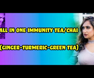 All-In-One Immunity Tea/Chai |Best Immunity Booster| COVID Immunity Drink| Turmeric Ginger Green Tea