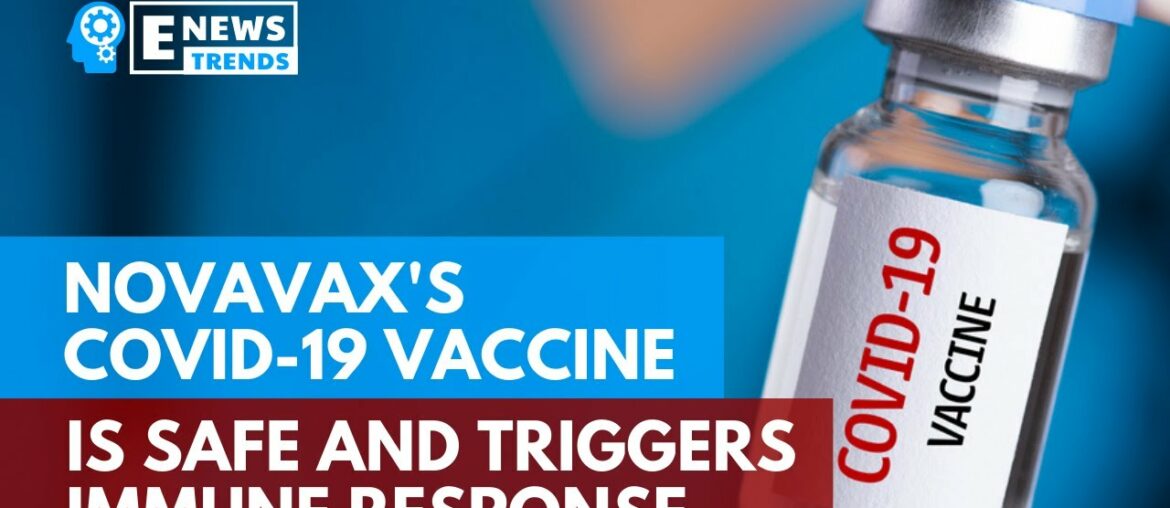 Novavax's COVID-19 Vaccine is Safe and Triggers Immune Response