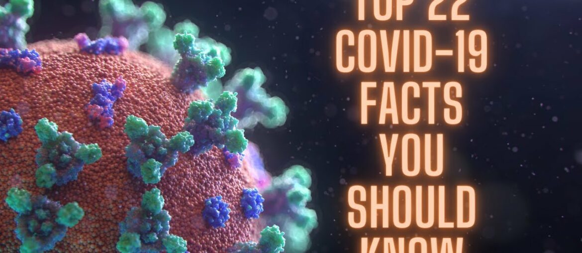 TOP 22 COVID-19 FACTS YOU SHOULD KNOW.