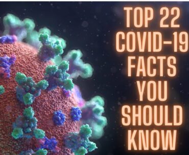 TOP 22 COVID-19 FACTS YOU SHOULD KNOW.