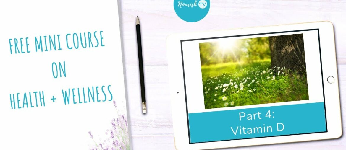 Vitamin D - Part 4 of Free Mini Course on Health and Wellness || Healthy Living Tips for 2020