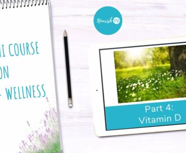 Vitamin D - Part 4 of Free Mini Course on Health and Wellness || Healthy Living Tips for 2020