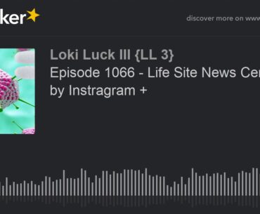 Episode 1066 - Life Site News Censored by Instragram +