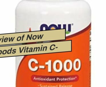 Review of Now Foods Vitamin C-1000, 100 Veg Capsules