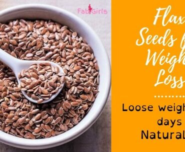 Flax Seeds for Weight Loss | Loose Weight in 7 Days Naturally | Health Benefits of Flax Seeds