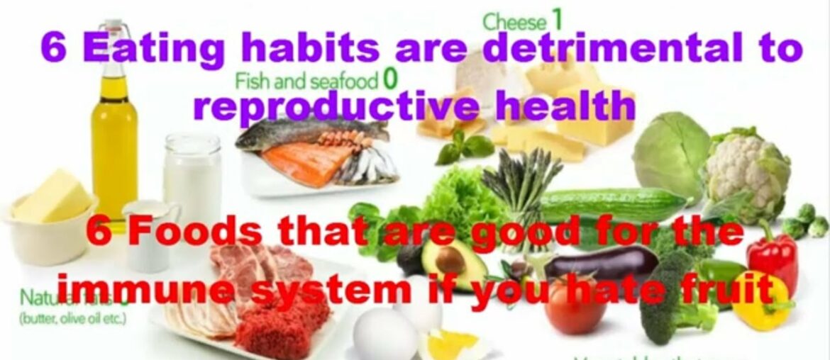 6 Eating habits are detrimental to reproductive health - 6 Foods that are good for the immune system