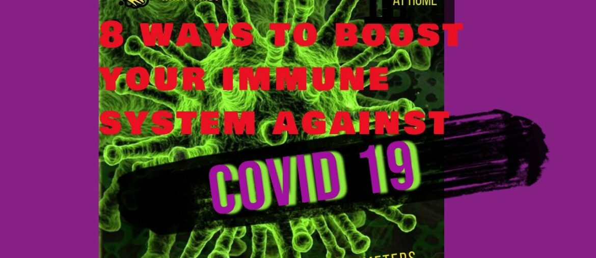 8 Natural Ways To Boost Your Immune System Against The Novel Corona Virus (COVID 19)