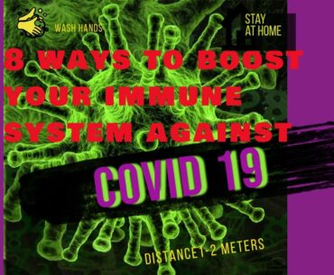 8 Natural Ways To Boost Your Immune System Against The Novel Corona Virus (COVID 19)