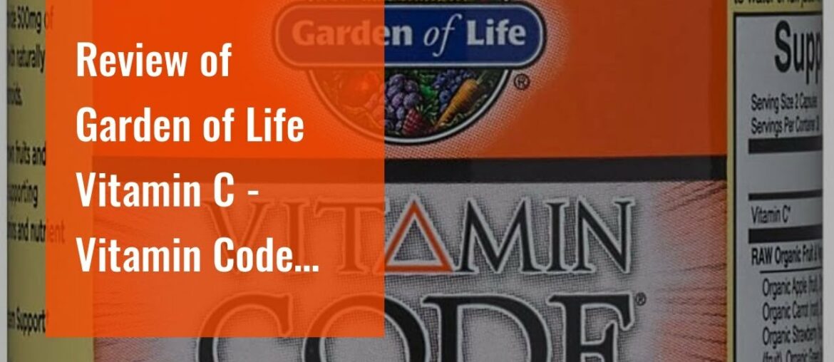 Review of Garden of Life Vitamin C - Vitamin Code Raw Vitamin C - 120 Vegan Capsules, 500mg Who...