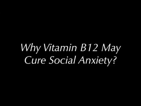 Why vitamin B12 may cure social anxiety