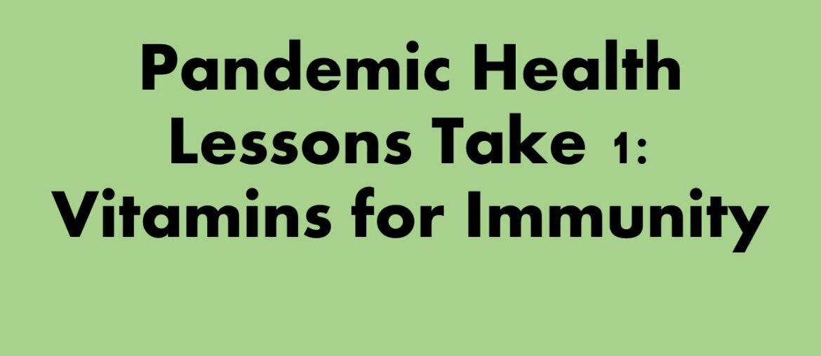 Pandemic Health Lessons take 1: Vitamins for Immunity
