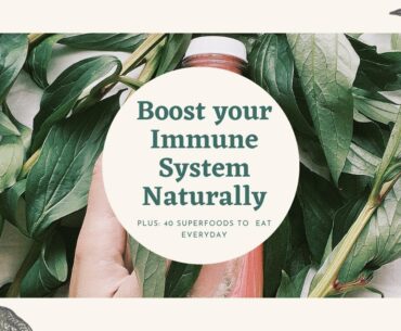 How to Boost your Immune System Naturally | plus: 40 Supercharge food we can eat everyday.
