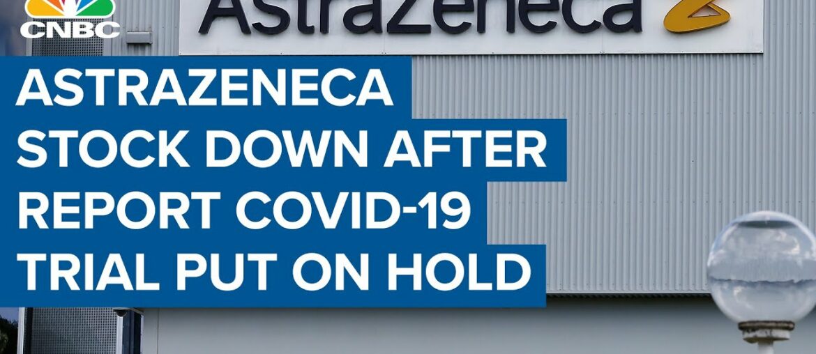 AstraZeneca down after report that Covid-19 vaccine is put on hold