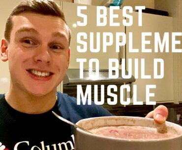 5 BEST SUPPLEMENTS TO BUILD MUSCLE