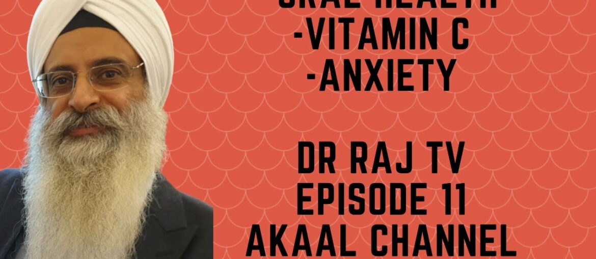 DR RAJ - EP.11 - Oral Health. Vitamin C. Anxiety.