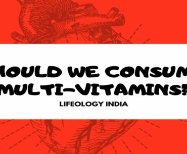 Should We Consume Multi Vitamins? - Lifeology India