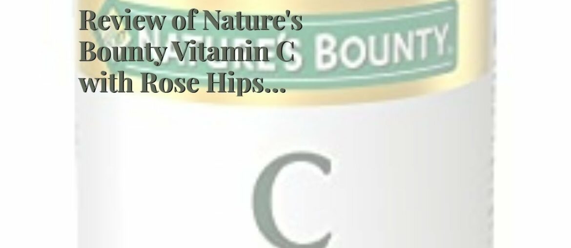 Review of Nature's Bounty Vitamin C with Rose Hips 1000mg, 100 Caplets