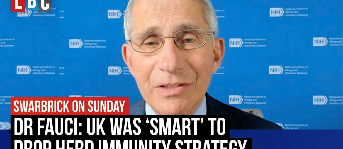 Dr Anthony Fauci: UK was ‘smart’ to drop herd immunity strategy | LBC