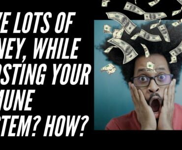 SAVING LOTS OF MONEY, WHILE STRENGTHENING YOUR IMMUNE SYSTEM. HOW? #SAVELOTSOFMONEY #ANTICOVID19