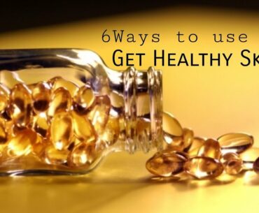 6 Ways To Use Vitamin E Oil