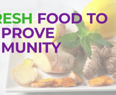 Fresh Food to Help you Boost Your Immunity against COVID-19