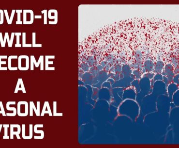 Scientists predict that COVID 19 will become a seasonal virus   but not yet