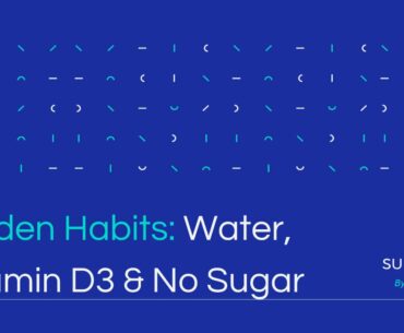 Golden Habits  Water, Vitamin D3 & No Sugar