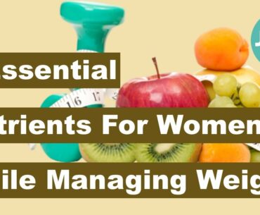 6 Essential Nutrients For Women While Managing Their Weight | Jispahealth.com | Fitness |Weight Loss