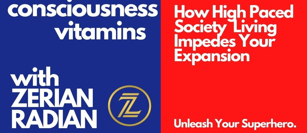 Consciousness Vitamins By ZERIAN RADIAN - How High Paced Living Impedes Your Expansion