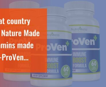 What country are Nature Made vitamins made in?-ProVen Review CA