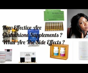 How Effective Are Glutathione Supplements | What Are The Side Effects