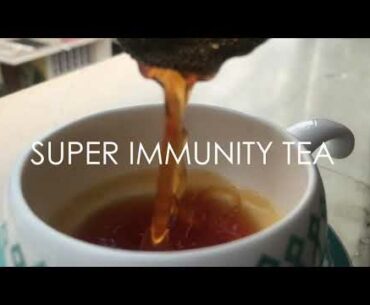 Super Immunity Tea | Tea Recipe to Boost your Immune System | Naturally Fight Against COVID-19
