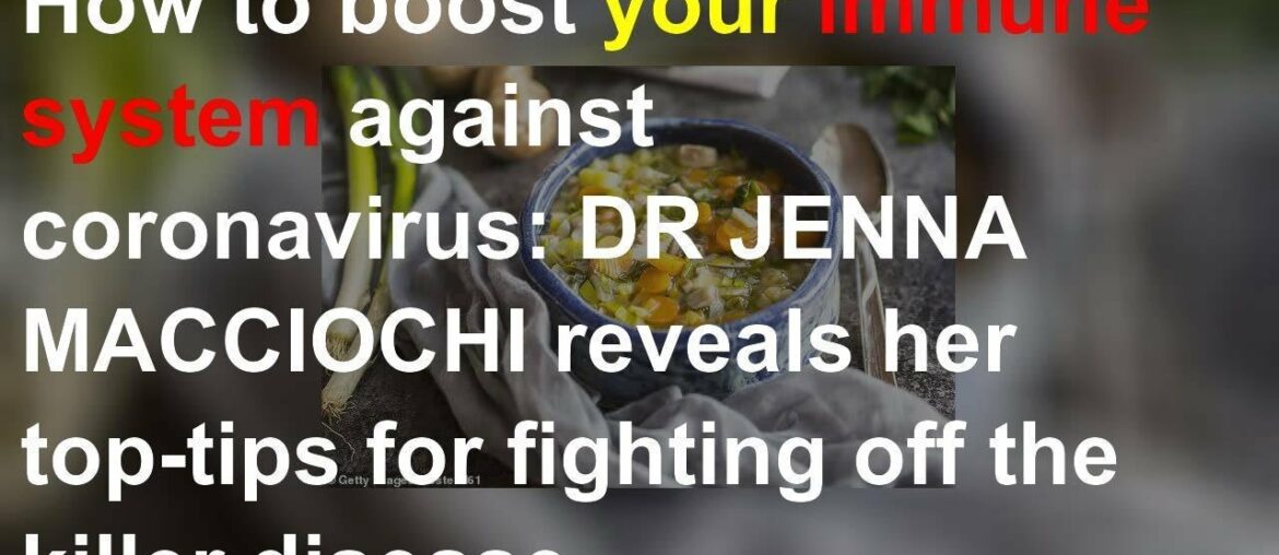 How to boost your immune system against coronavirus: DR JENNA MACCIOCHI reveals her top-tips for fi